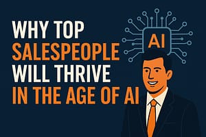 B2B Sales in the Age of AI: Why Top Salespeople Will Thrive While the Repetitive Roles Disappear salespeople in AI
